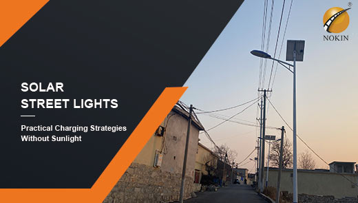practical-charging-strategies-for-solar-street-lights-without-sunlight